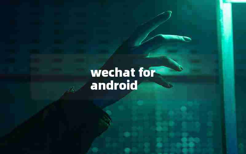 wechat for android