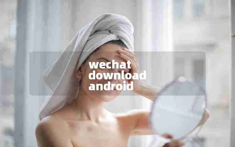 wechat download android