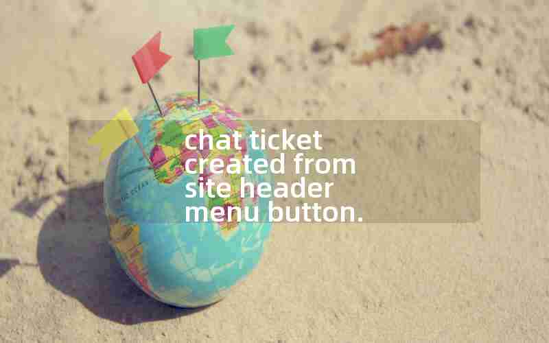 chat ticket created from site header menu button.