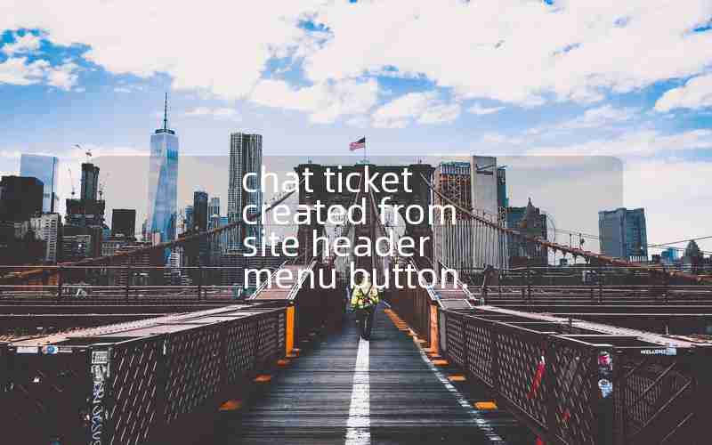 chat ticket created from site header menu button.