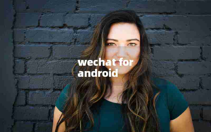 wechat for android