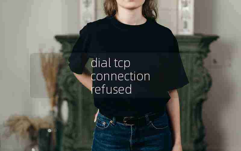 dial tcp connection refused