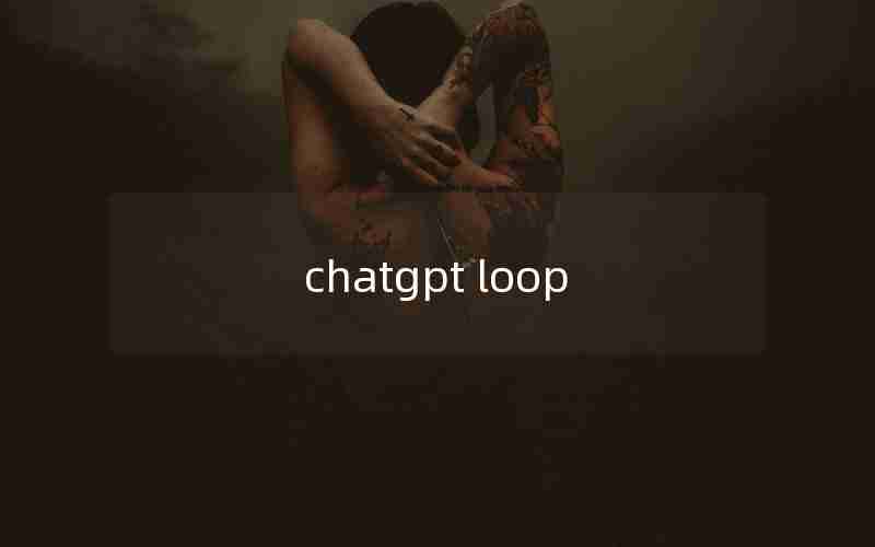 chatgpt loop